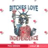 Bitches Love Independence PNG, Statue of Liberty 4th Of July PNG