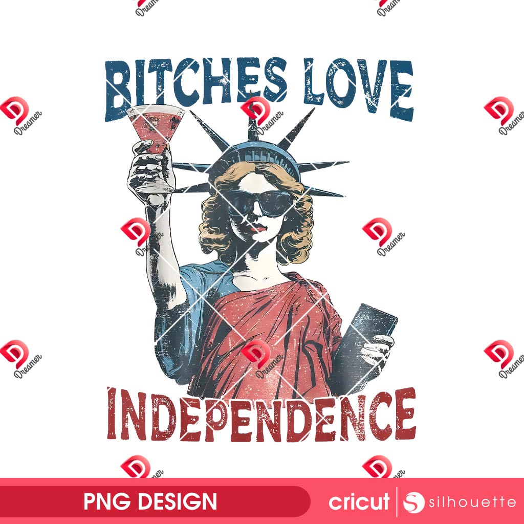 Bitches Love Independence PNG, Statue of Liberty 4th Of July PNG