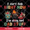 I Cant Talk Right Now Im Doing Hot Dad Stuff PNG, Fathers Day Gift 2025 PNG