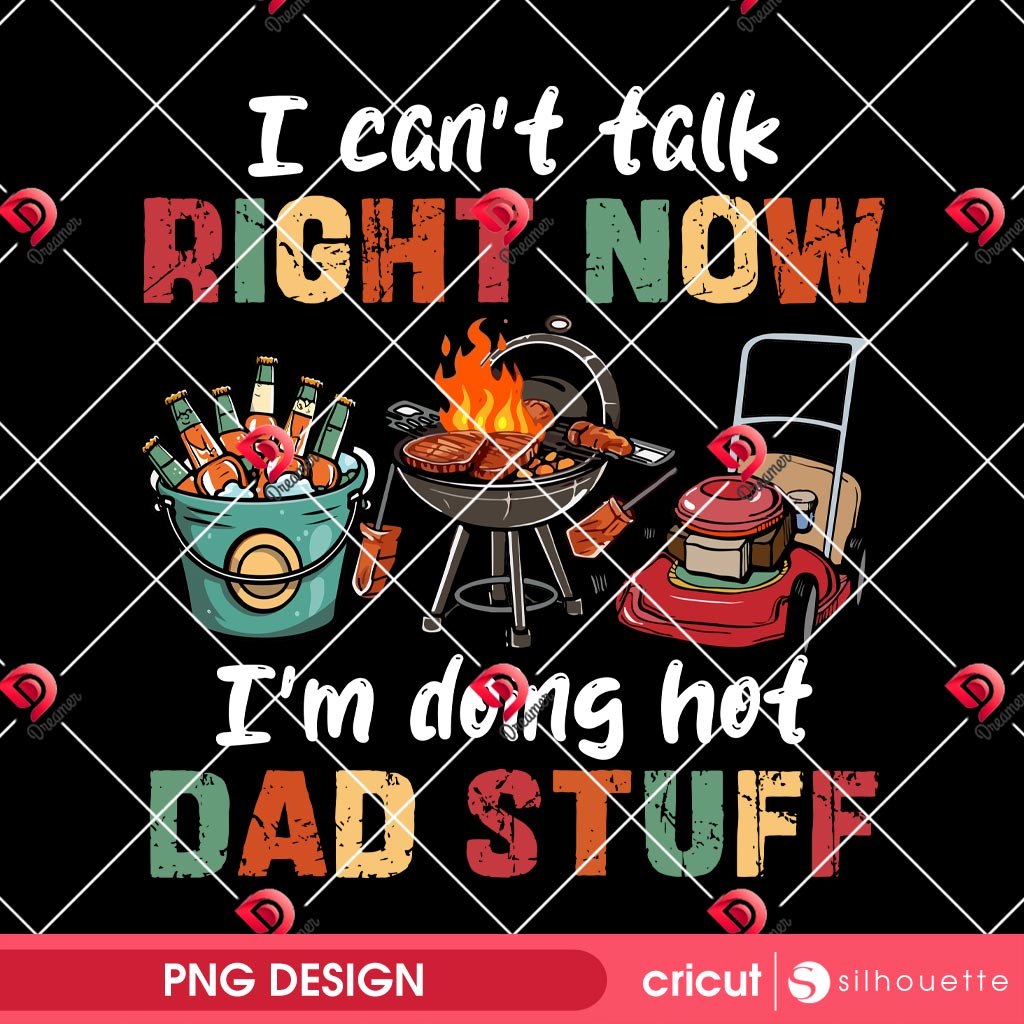 I Cant Talk Right Now Im Doing Hot Dad Stuff PNG, Fathers Day Gift 2025 PNG