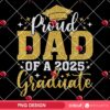 Proud Dad Of A 2025 Graduate PNG, Graduation 2025 PNG, Class Of 2025 PNG