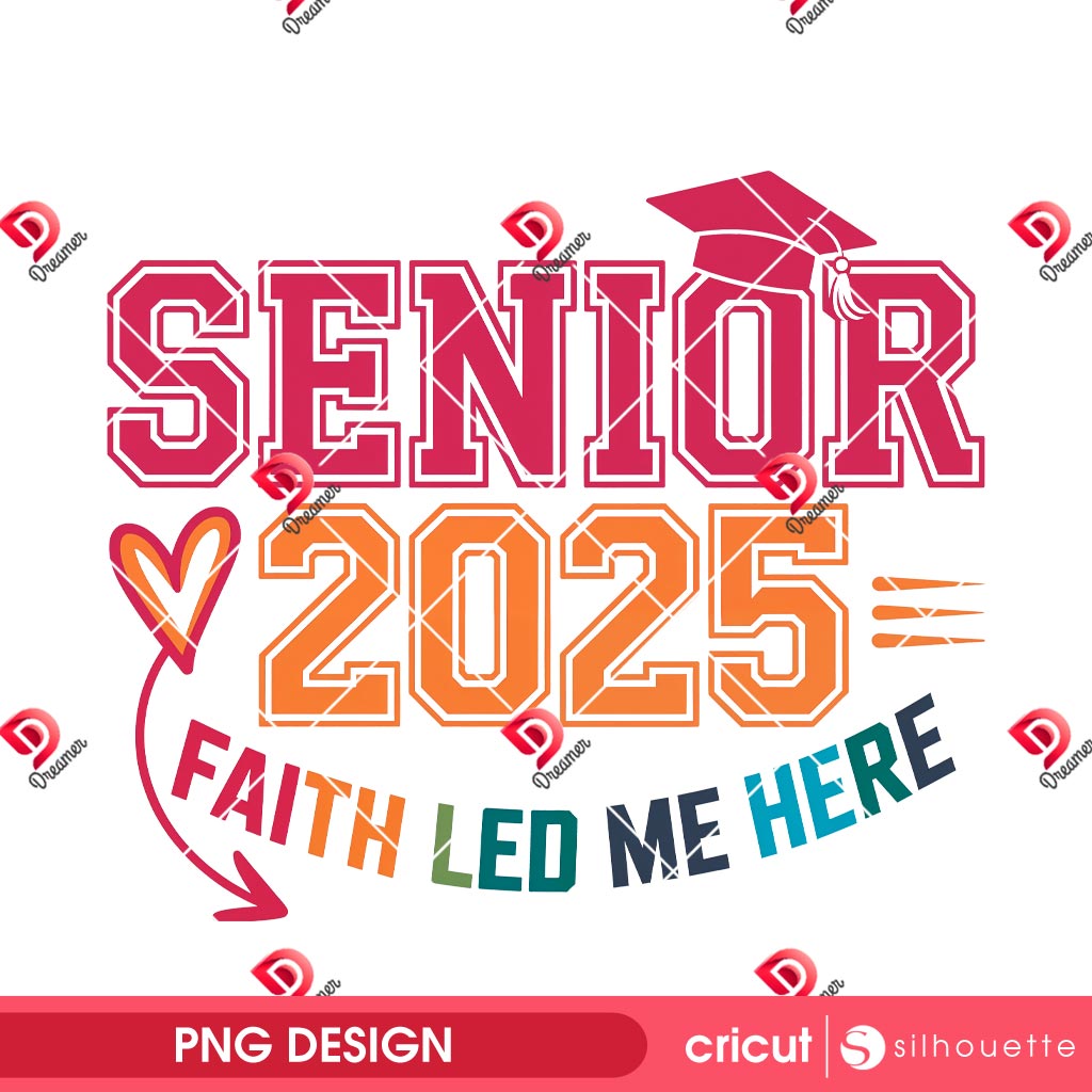 Senior 2025 PNG, Faith Led Me Here Graduation PNG, Class Of 2025 PNG Design