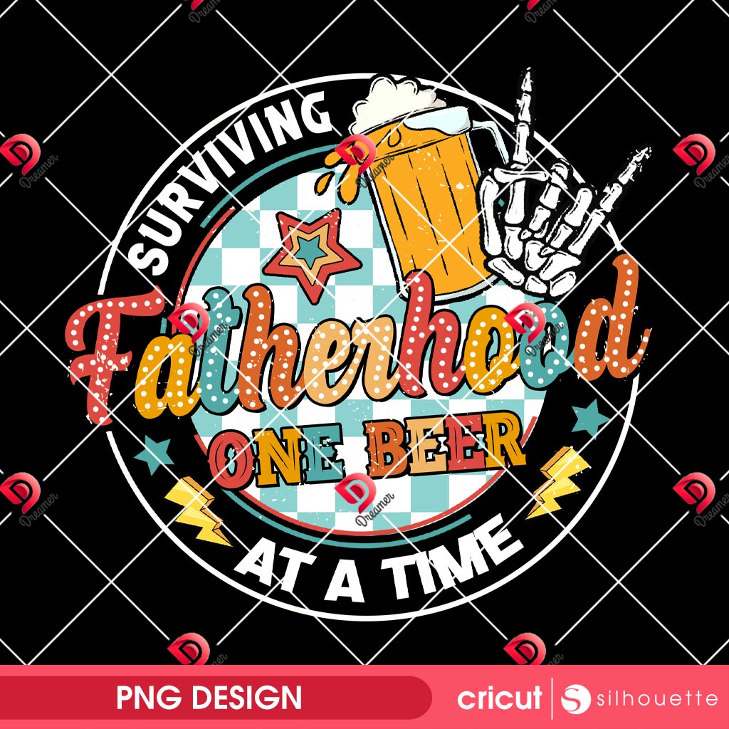 Surviving Fatherhood One Beer At A Time PNG, Gift For Fathers Day 2025 PNG