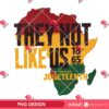 They Not Like Us Design PNG, Juneteenth 1865 PNG Digital Design, Black History Month PNG