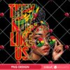 They Not Like Us Juneteenth PNG, Afro Juneteenth Independence Day PNG