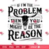Vintage Then You Might Be Reason PNG SVG, If Im The Problem Then You Might Be The Reason SVG PNG