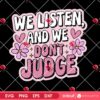 We Listen And We Dont Judge SVG PNG Design
