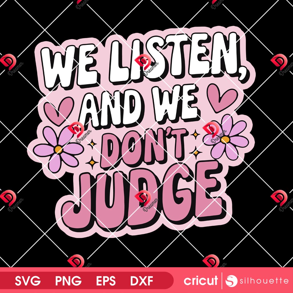 We Listen And We Dont Judge SVG PNG Design