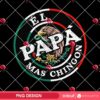 El Papa Mas Chingon Mexican Dad PNG, Funny Mexican Dad PNG, Best Dad Ever PNG