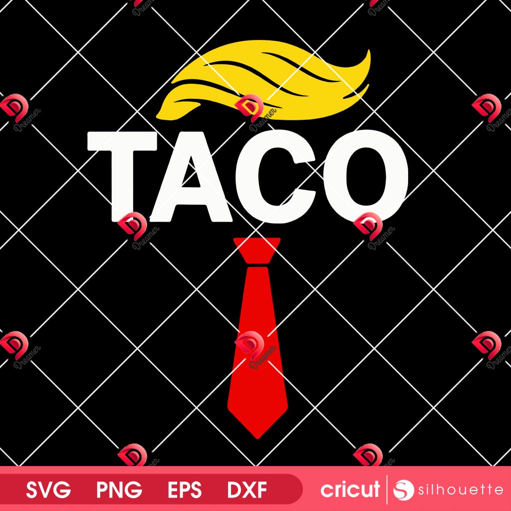 Funny Taco Trumps Always Chickens SVG PNG, Funny Trump Taco SVG PNG EPS DXF