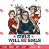 Girls Will Be Girls PNG SVG, Patriotic Feminist 4th Of July SVG PNG, Strong American Women SVG PNG