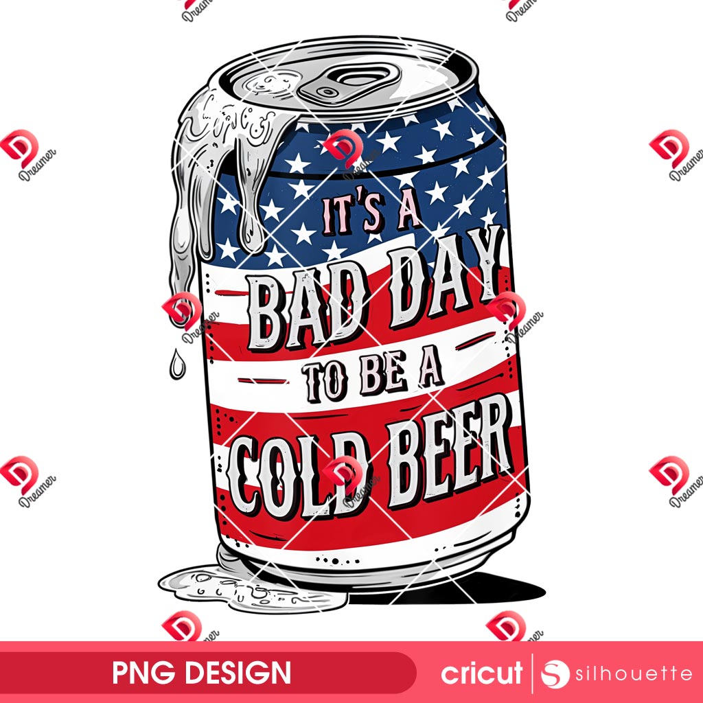 Its A Bad Day To Be A Cold Beer PNG, Funny 4th Of July Design PNG, American Flag Patriotic Drinking PNG