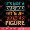 Its Not A Dad Bod Its A Father Figure PNG SVG, Dad PNG Design For Fathers Day, Fatherhood SVG PNG