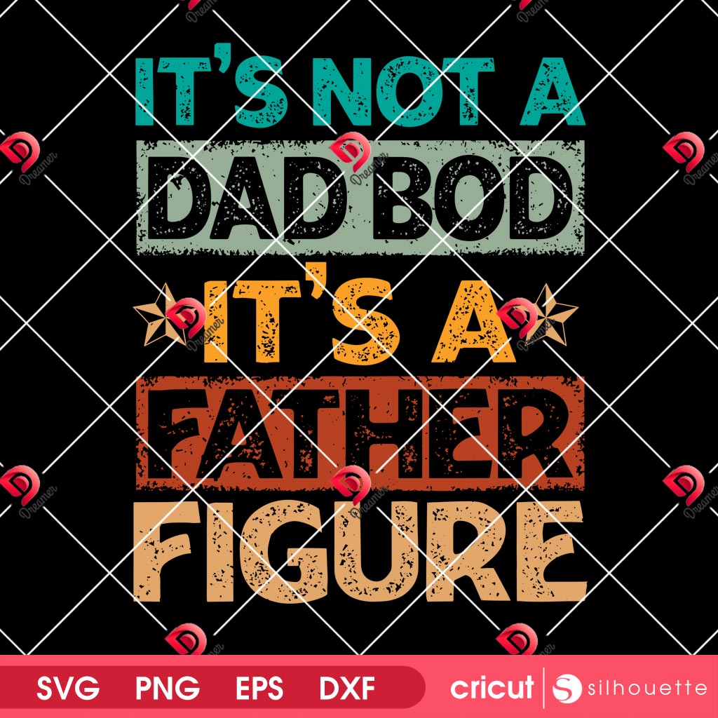 Its Not A Dad Bod Its A Father Figure PNG SVG, Dad PNG Design For Fathers Day, Fatherhood SVG PNG