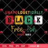 Unapologetically Black Free-ish Since 1865 SVG PNG, Juneteenth SVG PNG, Black History SVG PNG